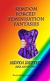 FemDom Forced Feminisation Fantasies: TV/FF/BDSM Stories
