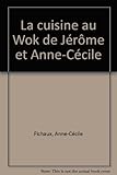 La cuisine au wok de Jérôme & Anne-Cécile by