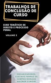 Livro Trabalhos de Conclusão de Curso : Eixo Temático Direito Penal e Processo Penal - Parte 2 (DIREITO E PROCESSO PENAL)
