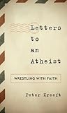 Letters to an Atheist: Wrestling with Faith