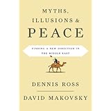 Myths, Illusions, and Peace: Finding a New Direction for America in the Middle East