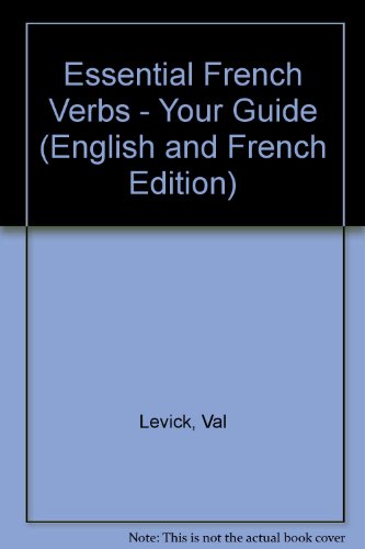 Essential French Verbs - Your Guide (English and French Edition)