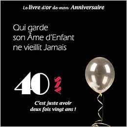 Le Livre D Or De Mon Anniversaire 40 Ans C Est Juste Avoir Deux Fois Vingt Ans 100 Pages 21 59 X 21 59 Cm Dubois Alice Amazon Fr Livres Le Livre D Or De Mon Anniversaire 40 Ans C Est Juste Avoir Deux Fois Vingt Ans 100 Pages 21 59 X 21 59 Cm Dubois Alice Amazon Fr Livres