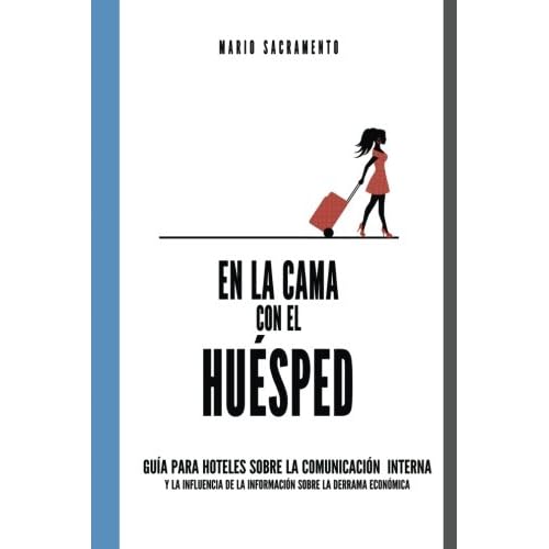 En la cama con el Huesped: Guía para hoteles sobre la comunicación interna y la influencia de la información sobre la derrama económica