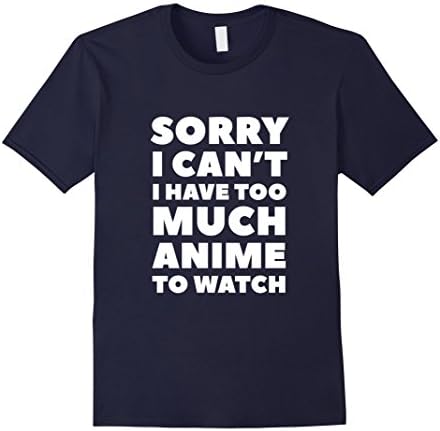 Mens Sorry I Can't I Have Too Much Anime To Watch T shirt 3XL Navy