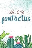 We Are Fantactus: Beautiful Cactus and Succulents Themed Journal with Inspirational Quote 6