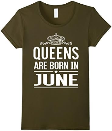Women's Queens Are Born In June Women T-Shirt, Queens June Large Olive