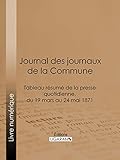 Image de Journal des journaux de la Commune: Tableau résumé de la presse quotidienne, du 19 mars au 24 mai 1871, lois, décrets, proclamations, rapports et i