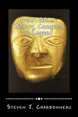 Inca Gold: History, Conquest & Legend