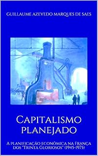 Livro Capitalismo planejado: A planificação econômica na França dos "Trinta Gloriosos" (1945-1975)