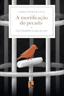 Livro A mortificação do pecado: Como disciplinar as obras da carne
