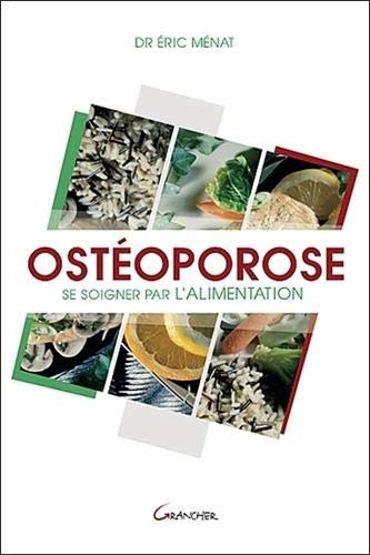 Ostéoporose : Se soigner par l'alimentation by Eric Ménat