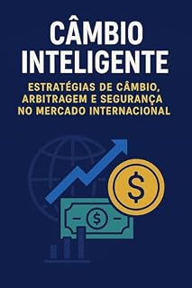 Livro CÂMBIO INTELIGENTE: Estratégia de Câmbio, arbitragem e segurança no mercado Internacional