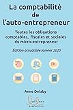 La comptabilité de l'auto-entrepreneur: Toutes les obligations comptables, fiscales et sociales du micro-entrepreneur (French Edition) by Anne DELABY