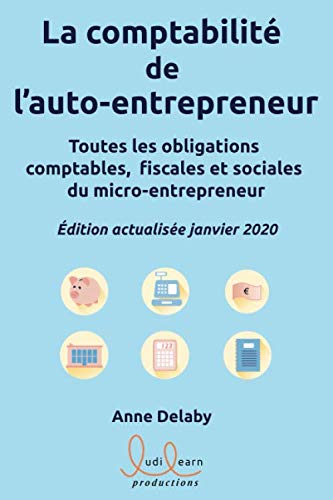 La comptabilité de l'auto-entrepreneur: Toutes les obligations comptables, fiscales et sociales du micro-entrepreneur (French Edition) by Anne DELABY