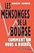 Les Mensonges de la Bourse : Comment on vous a ruinés by 
