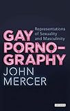 Gay Pornography: Representations of Sexuality and Masculinity (Library of Gender and Popular Culture by
