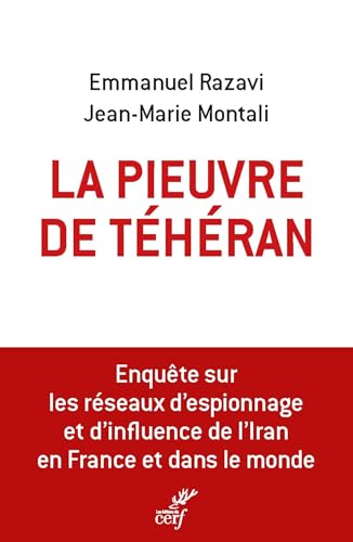La pieuvre de Téhéran: enquête sur les réseaux d'espionnage et d'influence de l'Iran en France et dans le monde