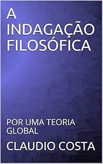 Livro A INDAGAÇÃO FILOSÓFICA: POR UMA TEORIA GLOBAL