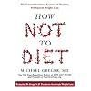 How Not to Diet: The Groundbreaking Science of Healthy, Permanent Weight Loss