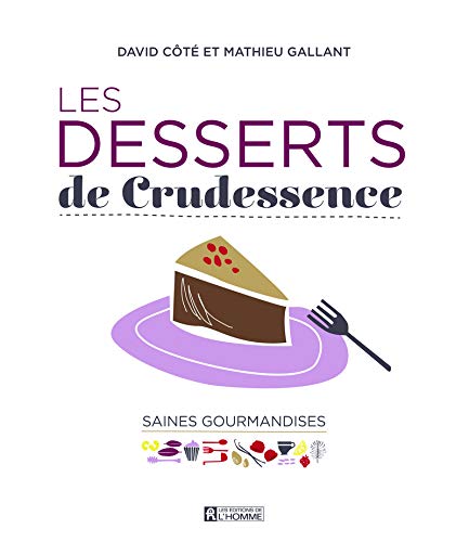 Les Desserts de Crudessence (French Edition) by David Côté, Mathieu Gallant