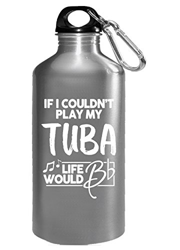 Cute Gift For Tuba Players Life Would B Flat - Water Bottle