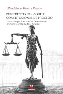 Livro Precedentes no Modelo Constitucional de Processo: Vinculação por fundamentos determinantes em contrapartida das teses jurídicas | Precedentes Constitucionais