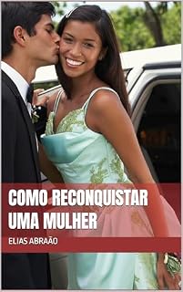 Livro Como reconquistar uma mulher: Guia prático