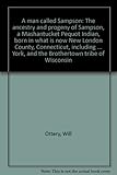 Front cover for the book A Man Called Sampson: The Ancestry and Progeny of Sampson, a Mashantucket Pequot Indian, Born in What is Now New London County, Connecticut, Including ... York, and the Brothertown Tribe of Wisconsin by Will Ottery