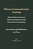 Witness Communication Training: Helping Witnesses Learn to Deliver and Defend the Truth Under Advers by