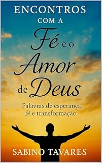 Livro Encontros com a Fé e o Amor de Deus : Palavras de Esperança, Fé e Transformação