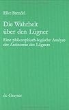 Die Wahrheit Uber Den Lugner : Eine Philosophische-Logische Analyse der Antinomie des Lugners, Brendel, Elke, 3110136848