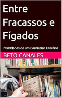 Livro Entre Fracassos e Fígados: Intimidades de um Carniceiro Literário
