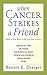When Cancer Strikes a Friend: What to Say, What to Do, and How to Help by Bonnie E. Draeger