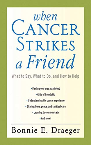 When Cancer Strikes a Friend: What to Say, What to Do, and How to Help by Bonnie E. Draeger