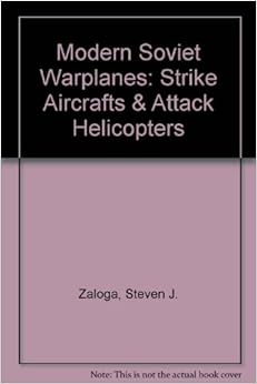 Modern Soviet Warplanes: Strike Aircrafts & Attack Helicopters Modern Soviet Warplanes: Strike Aircrafts & Attack Helicopters