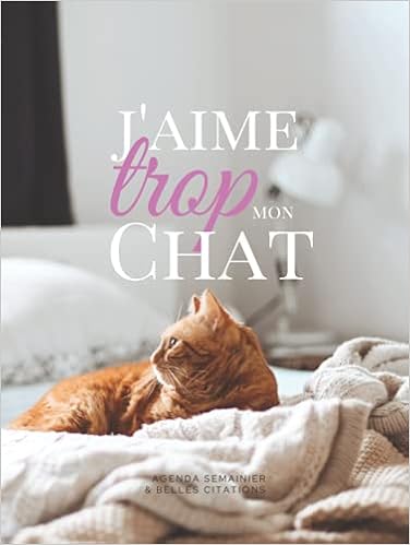 J Aime Trop Mon Chat Impression En Couleur Agenda Semainier 50 Semaines Belles Citations Couverture Rigide Agenda Sans Date Beau Cadeau J Aime Trop Chat 本 通販 Amazon