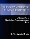 Understanding the Sunday Scriptures A Companion to The Revised Common Lectionary Year A by 