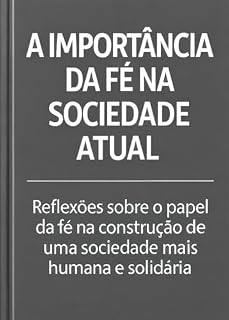 Livro A IMPORTÂNCIA DA FÉ NA SOCIEDADE ATUAL