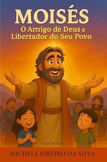 Livro Moisés: O Amigo de Deus e Libertador do Seu Povo. (“Os Heróis da Fé " Livro 1)