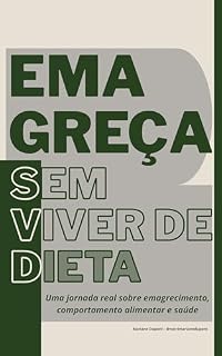 Livro Emagreça Sem Viver de Dieta: Uma jornada real sobre emagrecimento, comportamento alimentar e saúde