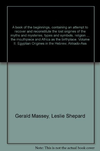 A book of the beginnings, containing an attempt to recover and reconstitute the lost origines of the by Gerald Massey (Hardcover)