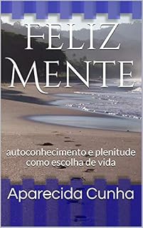 Livro Feliz Mente: autoconhecimento e plenitude como escolha de vida