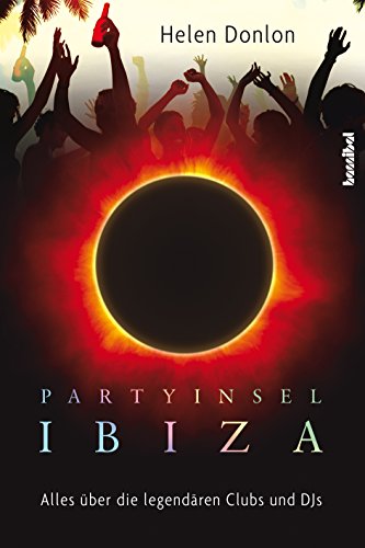 Partyinsel Ibiza Alles über Die Legendären Clubs Und Djs - 