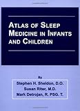 Atlas of Sleep Medicine in Infants and Children, Sheldon, Stephen H. and Detrojan, Mark, 0879934239