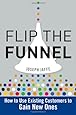 Flip the Funnel: How to Use Existing Customers to Gain New Ones