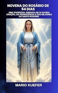 Livro Novena do Rosário de 54 dias: UMA PODEROSA JORNADA DE 54 DIASDA ORAÇÃO, DA PERSISTÊNCIA E DOS MILAGRES DO SANTO ROSÁRIO (Portuguese translation)