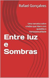 Livro Entre luz e Sombras: Uma narrativa sobre cristãos que lidam com questões à Homossexualidade