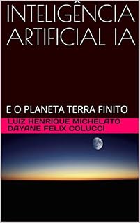 Livro INTELIGÊNCIA ARTIFICIAL IA: E O PLANETA TERRA FINITO