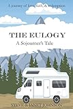 The Eulogy: A Sojourner's Tale by Steve Johnson, Janet Johnson